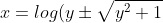 x = log(y\pm\sqrt{y^2+1})